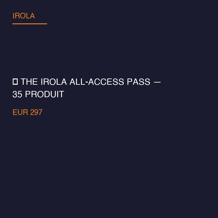 💎 The Irola All-Access Pass — 35 Produits