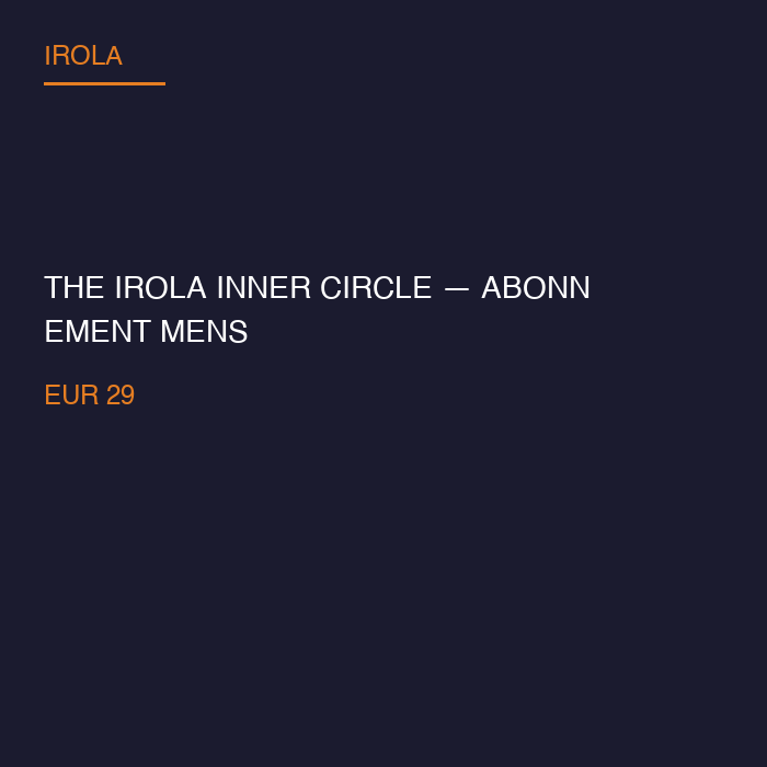 The Irola Inner Circle — Abonnement Mensuel