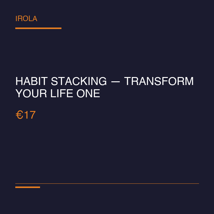 Habit Stacking — Transform Your Life One Habit at a Time