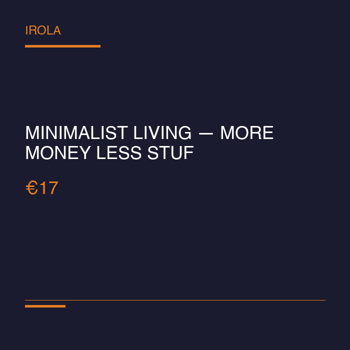 Minimalist Living — More Money Less Stuff